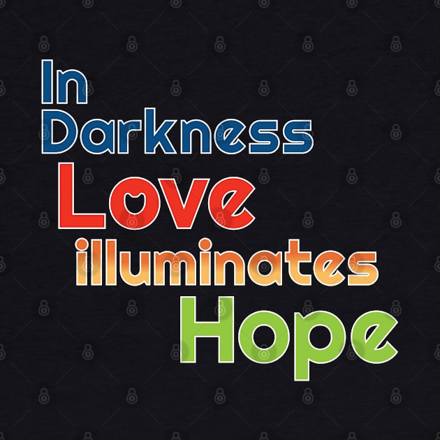 In Darkness Love illuminates Hope by Harlake